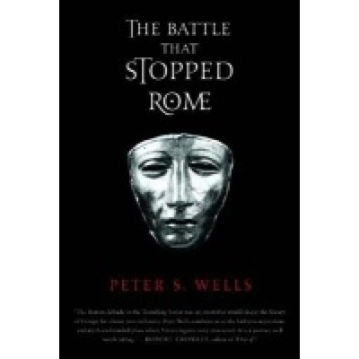 Battle That Stopped Rome, Emperor Augustus, Arminius, and the Slaughter of the Legions in the Teutoburg Forest WW Norton & Co