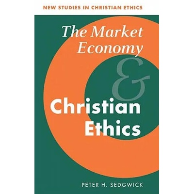Market Economy and Christian Ethics | Peter H. Sedgwick
