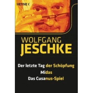 Der letzte Tag der Schöpfung. Midas. Das Cusanus-Spiel | Wolfgang Jeschke (ISBN: 9783453314764)