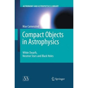 Compact Objects in Astrophysics (ISBN: 9783662500323)