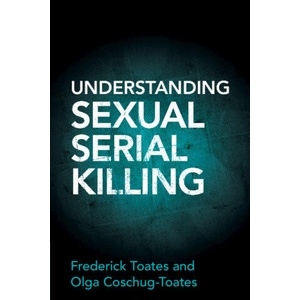 Understanding Sexual Serial Killing | Frederick Toates, Olga Coschug-Toates (ISBN: 9781009045681)