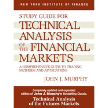 Study Guide to Technical Analysis of the Financial Markets: A Comprehensive Guide to Trading Methods and Applications Murphy John J.Paperback