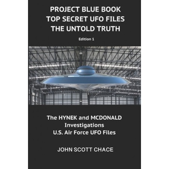 Project Blue Book: Top Secret UFO Files: The Untold Truth | John Scott Chace