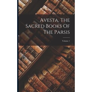 Avesta, The Sacred Books Of The Parsis; Volume 1 (ISBN: 9781016237918)