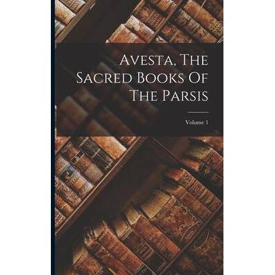 Avesta, The Sacred Books Of The Parsis; Volume 1 | Anonymous