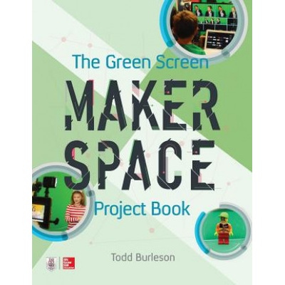 Green Screen Makerspace Project Book | Todd Burleson