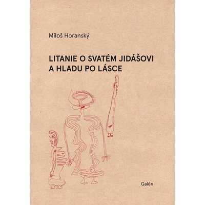 Litanie o svatém Jidášovi a hladu po lásce - Horanský Miloš