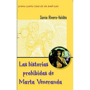 Las Historias Prohibidas de Marta Veneranda: Cuentos | Sonia Rivera-Valdes (ISBN: 9781583220535)
