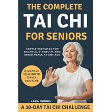The Complete Tai Chi For Seniors Lara Norris
