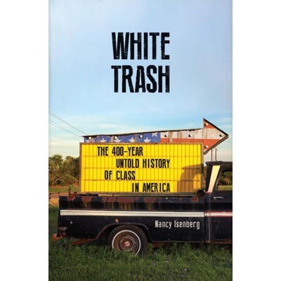 White Trash: The 400-Year Untold History of C... Nancy Isenberg