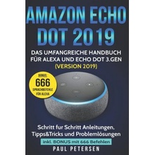 Amazon Echo Dot 2019: Das umfangreiche Handbuch fr Alexa und Echo Dot 3.Gen. Version 2019 - Schritt fr Schritt Anleitungen, Tipps&Tricks Petersen Paul