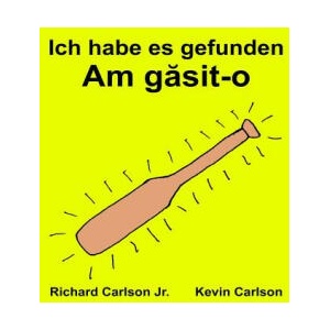 Ich habe es gefunden: Ein Bilderbuch für Kinder Deutsch-Rumänisch (Zweisprachige Ausgabe) | Richard Carlson Jr, Kevin Carlson (ISBN: 9781539127314)
