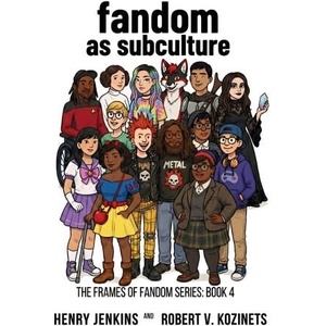 Fandom as Subculture | Robert Kozinets, Henry Jenkins (2026)
