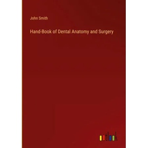 Hand-Book of Dental Anatomy and Surgery | John Smith (ISBN: 9783368136659)