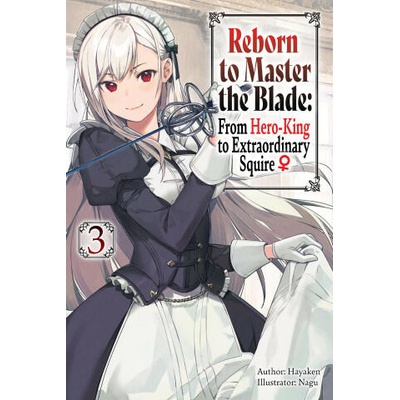 Reborn to Master the Blade: From Hero-King to Extraordinary Squire, Vol. 3 (Light Novel) | Carly Smith, Mike Langwiser