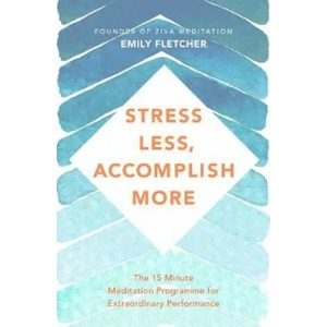 Stress Less, Accomplish More | Emily Fletcher (ISBN: 9781509876167)