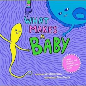 Seven Stories Press, U. S What Makes A Baby | Cory Silverberg