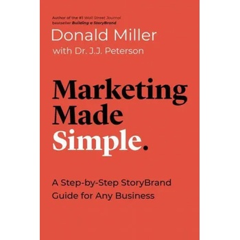 Marketing Made Simple: A Step-By-Step Storybrand Guide for Any Business