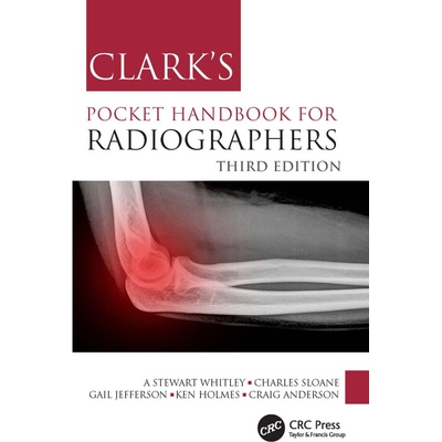 Clark's Pocket Handbook for Radiographers - A Stewart .) Whitley, Ken Holmes, Gail Jefferson, Craig Anderson, Charles Sloane