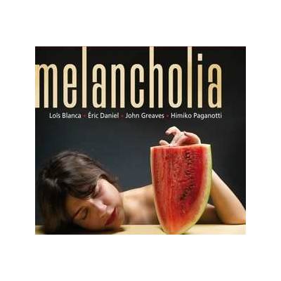 Blanca, Lois, Eric Daniel, John Greaves: Melancholia CD