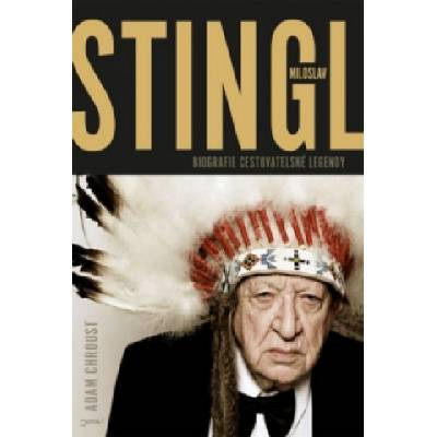 Stingl Miloslav Biografie cestovatelské legendy