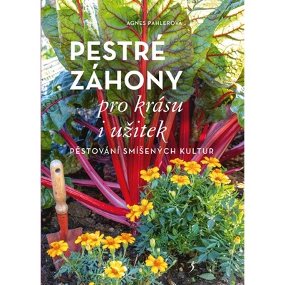 Pestré záhony pro krásu i užitek - Pahlerová Agnes