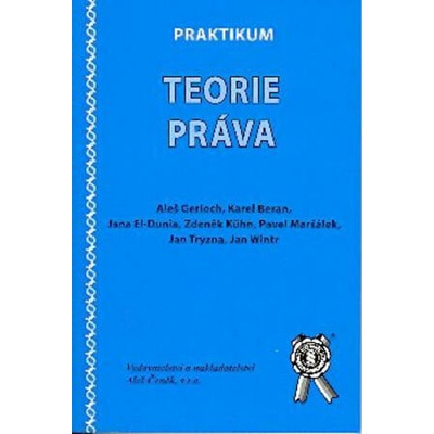 Praktikum teorie práva - Aleš Gerloch, Jana El-Dunia, Zdeněk Kuhn, Pavel Maršálek, Jan Tryzna, Jan Wintr