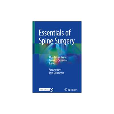 Essentials of Spine Surgery | Alpaslan Ş enköylü, Federico Canavese