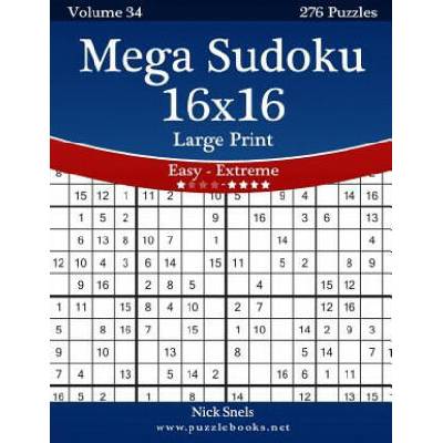Mega Sudoku 16x16 Large Print - Easy to Extreme - Volume 34 - 276 Puzzles | Nick Snels
