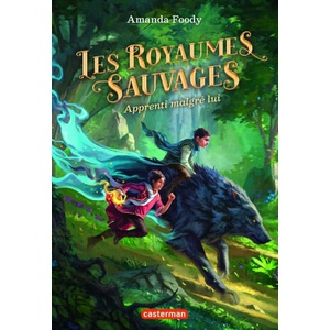 LES ROYAUMES SAUVAGES T1 APPRENTI MALGRE LUI | Foody Amanda (ISBN: 9782203207998)