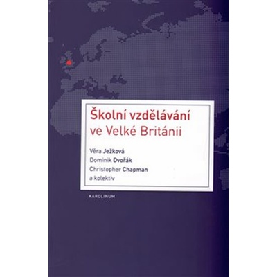 Školní vzdělávání ve Velké Britanii - JEŽKOVÁ VĚRA,DVOŘÁK DOMINIK,CHAPMAN CHRISTOPHER