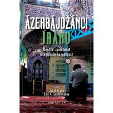 Emil A., Josef Kraus, Souleimanov - Ázerbájdžánci Íránu - Identita, společnost a regionální bezpečnost