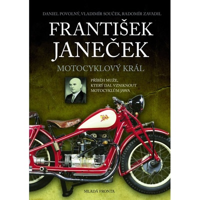 František Janeček-motocyklový král - Daniel Povolný, Vladimír Souček, Radomír Zavadil