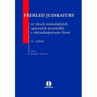Přehled judikatury ve věcech mimořádných opravných prostředků v občanskoprávním - Robert Waltr