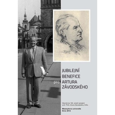 Jubilejní benefice pro Artura Závodského: Sborník ke 100. výročí narození prof. PhDr. Artu