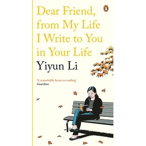 Dear Friend, From My Life I Write to You in Your Life | Yiyun Li (ISBN: 9780241978665)
