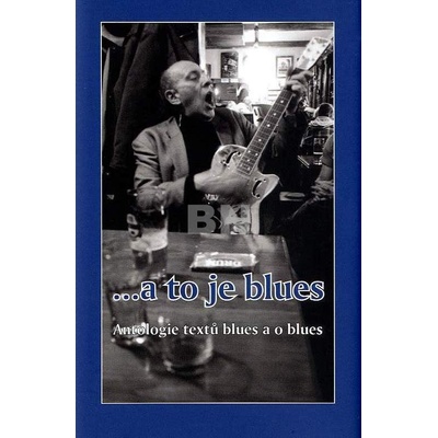 A to je blues antologie textů blues a o blues