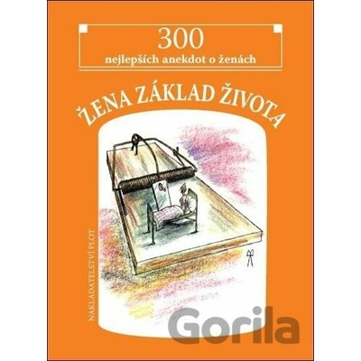 Žena základ života 300 nejlepších anekdot o ženách
