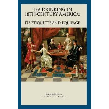 Tea Drinking in 18th Century America: Its Etiquette and Equipage | MS Rodris Roth
