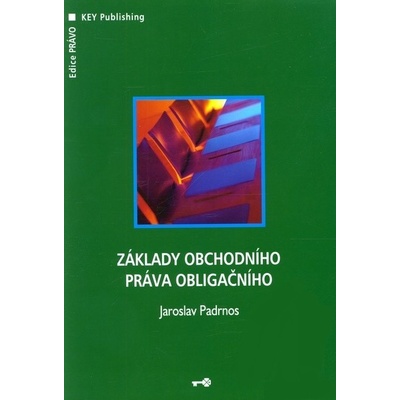 Základy obchodního práva obligačního - Jaroslav Padrnos