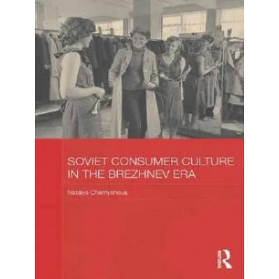 Soviet Consumer Culture in the Brezhnev Era | Natalya Chernyshova