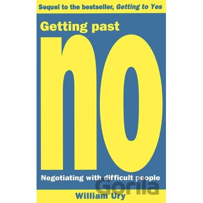 Getting Past No : Negotiating with Difficult People - William Ury