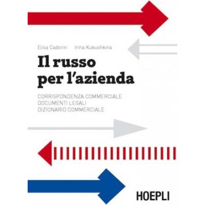 Il russo per l'azienda. Corrispondenza commerciale. Documenti legali. Dizionario commerciale