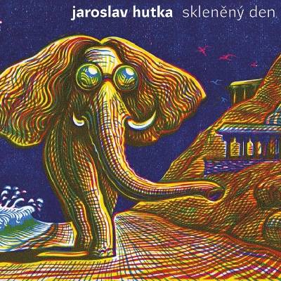 Jaroslav Hutka: Skleněný den - Jaroslav Hutka