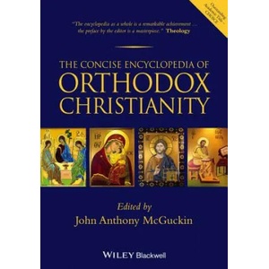 Concise Encyclopedia of Orthodox Christianity | John Anthony McGuckin (2014)