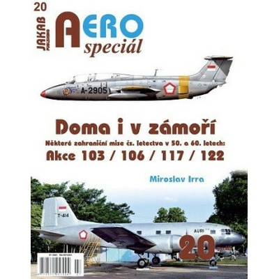 AEROspeciál 20 Doma i v zámoří - Některé zahraniční mise čs. letectva v 50. a 60. letech: Akce 103 / 106 / 117 / 122