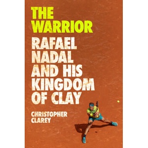 The Warrior: Rafael Nadal and His Kingdom of Clay (ISBN: 9781538759134)