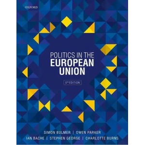 Politics in the European Union | Bache, Ian (Professor of Politics, Professor of Politics, University of Sheffield), Bulmer, Simon (Professor of Politics, Professor of Politics, University of Sheffield), George, Stephen (Emeritus Profe (ISBN: 978019882063