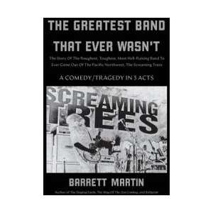 The Greatest Band That Ever Wasn't: The Story Of The Roughest, Toughest, Most Hell-Raising Band To Ever Come Out Of The Pacific Northwest, The Screami | Barrett Martin (ISBN: 9781087881539)
