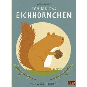 Ich bin das Eichhörnchen | Katrin Wiehle (ISBN: 9783407758064)